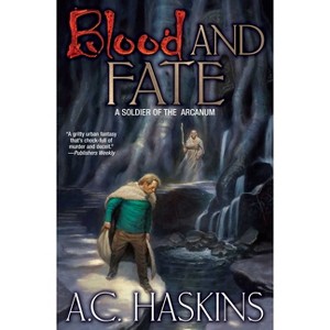 Blood and Fate - (Soldier of the Arcanum) by  A C Haskins (Paperback) - 1 of 1
