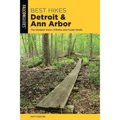 Best Hikes Detroit and Ann Arbor - (Best Hikes Near) 2nd Edition by  Matt Forster (Paperback)