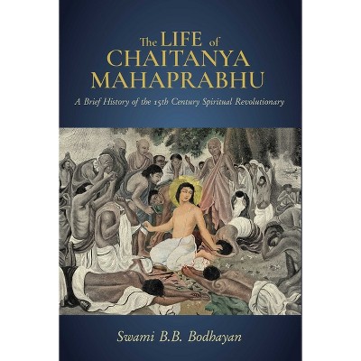The Life of Chaitanya Mahaprabhu - by  Swami B B Bodhayan (Hardcover)
