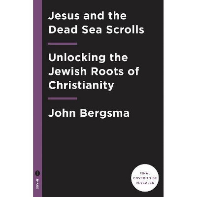 Jesus and the Dead Sea Scrolls - by  John Bergsma (Hardcover)