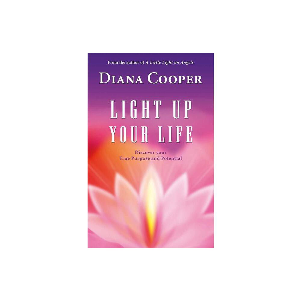 Light Up Your Life - by Diana Cooper (Paperback)