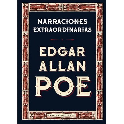 Narraciones Extraordinarias - (Clásicos Ilustrados) by  Edgar Allan Poe (Hardcover)