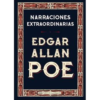 Narraciones Extraordinarias - (Clásicos Ilustrados) by  Edgar Allan Poe (Hardcover)