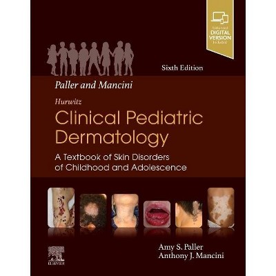 Paller and Mancini - Hurwitz Clinical Pediatric Dermatology - 6th Edition by  Amy S Paller & Anthony J Mancini (Hardcover)