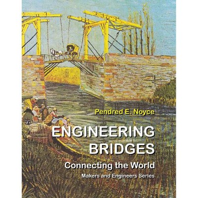 Engineering Bridges - (Gateway to Engineering) by  Pendred E Noyce (Hardcover)
