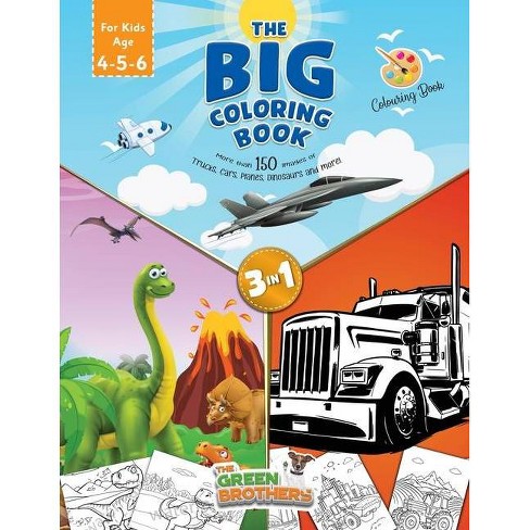 Download The Big Coloring Book For Kids Age 4 5 6 More Than 150 Images Of Trucks Cars Planes Dinosaurs And More 3 In 1 Large Print Paperback Target
