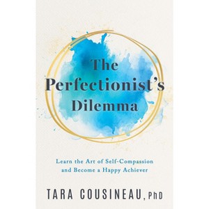 The Perfectionist's Dilemma - by  Tara Cousineau (Hardcover) - 1 of 1