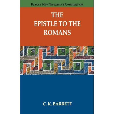 The Epistle to the Romans - (Black's New Testament Commentary (Paperback)) by  C K Barrett (Paperback)