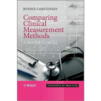 Comparing Clinical Measurement Methods - (Statistics in Practice) by  Bendix Carstensen (Hardcover)