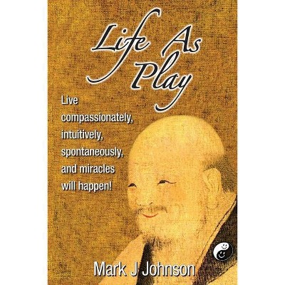 Life As Play - by  Mark J Johnson (Paperback)