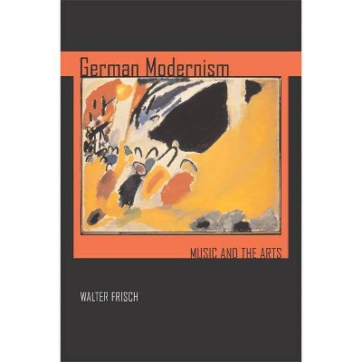 German Modernism, 3 - (California Studies in 20th-Century Music) by  Walter Frisch (Paperback)