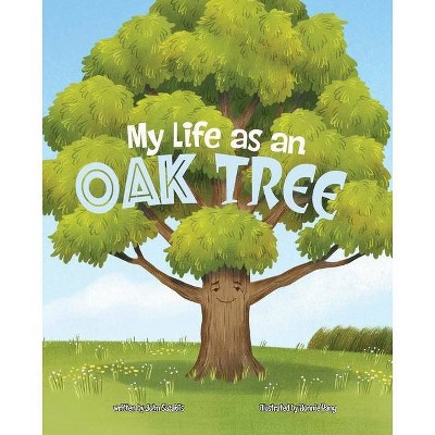 My Life as an Oak Tree - (My Life Cycle) by  John Sazaklis (Hardcover)