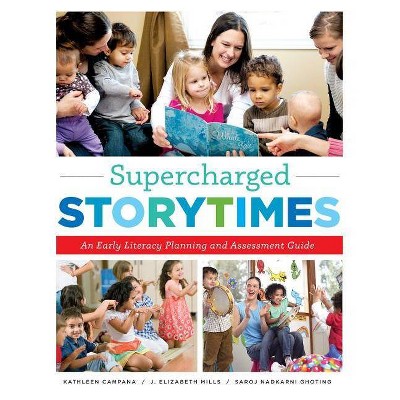 Supercharged Storytimes - by  Kathleen Campana & J Elizabeth Mills & Saroj Nadkarni Ghoting (Paperback)