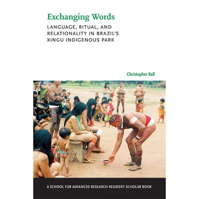 Exchanging Words - (School for Advanced Research Resident Scholar Book) by  Christopher Ball (Paperback)