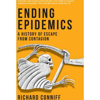 Ending Epidemics - by  Richard Conniff (Hardcover)