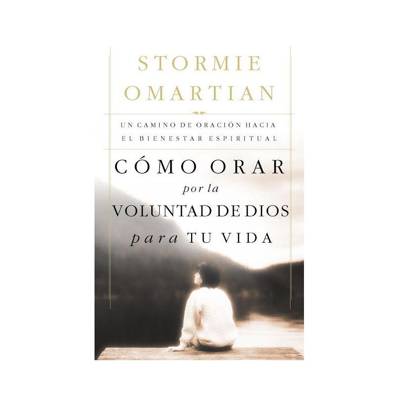 Cómo Orar Por La Voluntad de Dios Para Tu Vida - by  Stormie Omartian (Paperback), 1 of 2