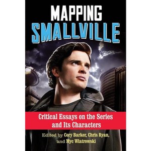 Mapping Smallville - by  Cory Barker & Chris Ryan & Myc Wiatrowski (Paperback) - 1 of 1