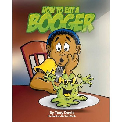 How to Eat a Booger - by  Antonio Davis (Paperback)