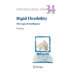 Rigid Flexibility - (Applied Logic) by  Pei Wang (Hardcover) - 1 of 1