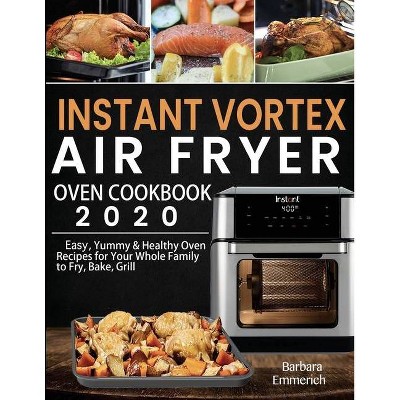 Instant Vortex Air Fryer Oven Cookbook 2020 - by  Barbara Emmerich (Paperback)