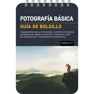 Fotografía Básica: Guía de Bolsillo (Basic Photography: Pocket Guide) - (Pocket Guide Series for Photographers) by  Rocky Nook (Spiral Bound) - 1 of 1