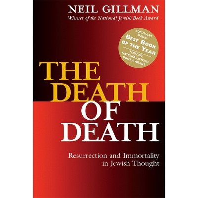 The Death of Death - (Resurrection and Immortality in Jewish Thought) by Neil Gillman