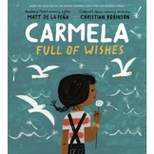 Carmela Full of Wishes - by Matt de la Peña (Hardcover)