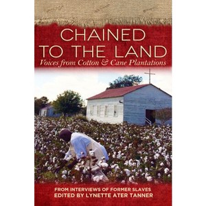 Chained to the Land - (Real Voices, Real History) by  Lynette Ater Tanner (Paperback) - 1 of 1