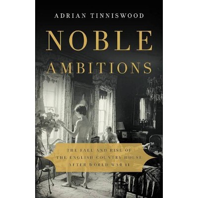 Noble Ambitions - by  Adrian Tinniswood (Hardcover)