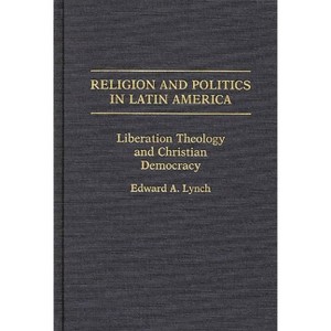 Religion and Politics in Latin America - by  Edward A Lynch (Hardcover) - 1 of 1