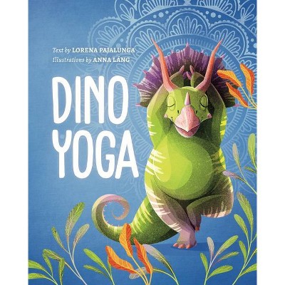 Dino Yoga - by  Lorena Pajalunga (Hardcover)