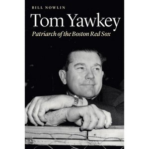 Tom Yawkey - by  Bill Nowlin (Hardcover) - 1 of 1