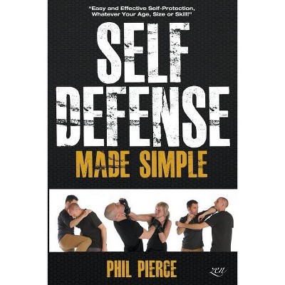 Self Defense Made Simple - by  Phil Pierce (Paperback)