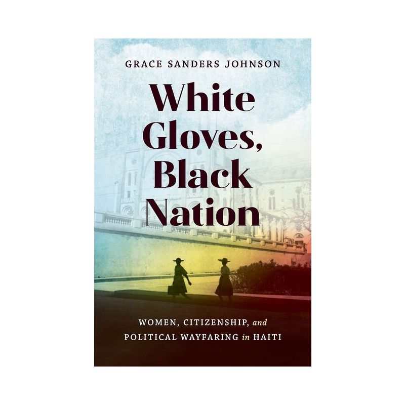 White Gloves, Black Nation - (Gender and American Culture) by  Grace Sanders Johnson (Paperback), 1 of 2