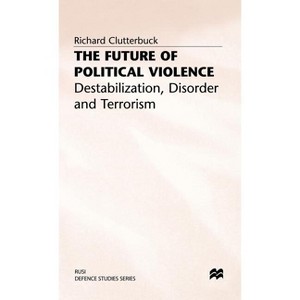 The Future of Political Violence - (Rusi Defence Studies) by  Richard Clutterbuck (Hardcover) - 1 of 1