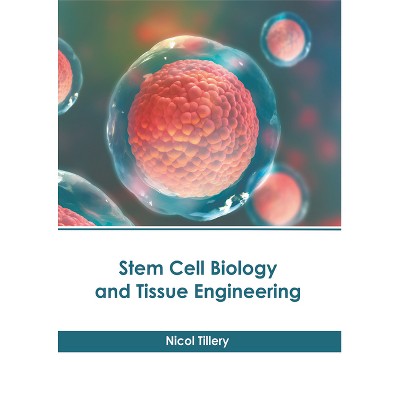 Stem Cell Biology and Tissue Engineering - by  Nicol Tillery (Hardcover)