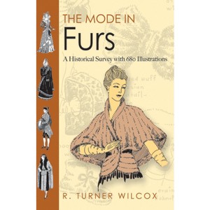 The Mode in Furs - (Dover Fashion and Costumes) by  R Turner Wilcox (Paperback) - 1 of 1