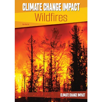 Climate Change Impact: Wildfires - by  Don Nardo (Hardcover)
