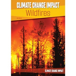 Climate Change Impact: Wildfires - by  Don Nardo (Hardcover) - 1 of 1