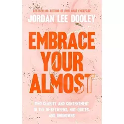 Embrace Your Almost - by Jordan Lee Dooley (Hardcover)