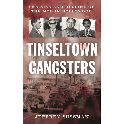 Tinseltown Gangsters - by  Jeffrey Sussman (Hardcover)