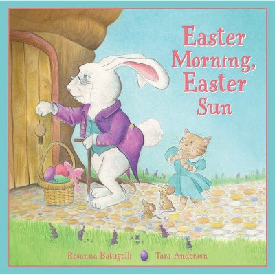 Easter Morning, Easter Sun - by  Rosanna Battigelli (Hardcover)