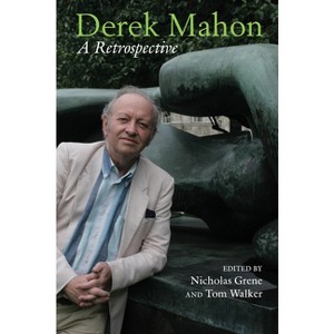 Derek Mahon: A Retrospective - by  Nicholas Grene & Tom Walker (Hardcover) - 1 of 1
