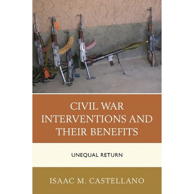Civil War Interventions and Their Benefits - by  Isaac M Castellano (Hardcover)