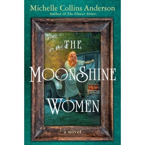 The Moonshine Women - by  Michelle Collins Anderson (Paperback) - 1 of 1