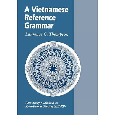 A Vietnamese Reference Grammar - (Mon-Khmer Studies) by  Laurence C Thompson (Paperback)