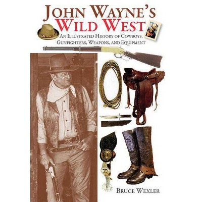 John Wayne's Wild West - by  Bruce Wexler (Paperback)