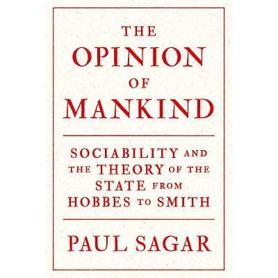 The Opinion of Mankind - by  Paul Sagar (Paperback)