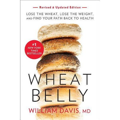 Wheat Belly (Revised and Expanded Edition) - by  William Davis (Paperback)