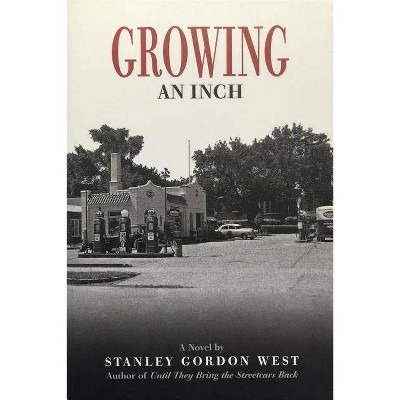 Growing an Inch - (Fiction) by  Stanley Gordon West (Paperback)